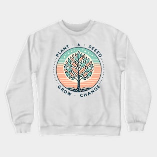 Plant A Seed, Grow Change - #SAVETREES Crewneck Sweatshirt